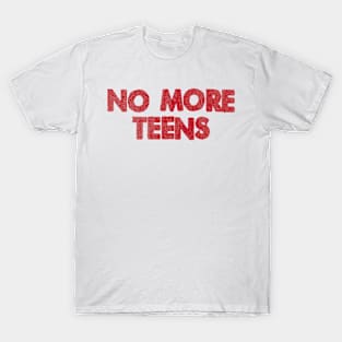 NO MORE TEENS T-Shirt